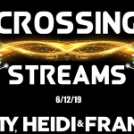 Crossing Streams 6/12/19