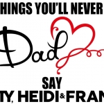 Top Things You’ll Never Hear Dad Say