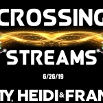 Crossing Streams 6/26/19